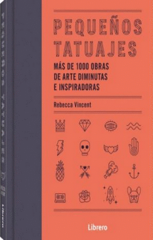 PEQUEÑOS TATUAJES: MÁS DE 1000 OBRAS DE ARTE DIMINUTAS E INSPIRADORAS