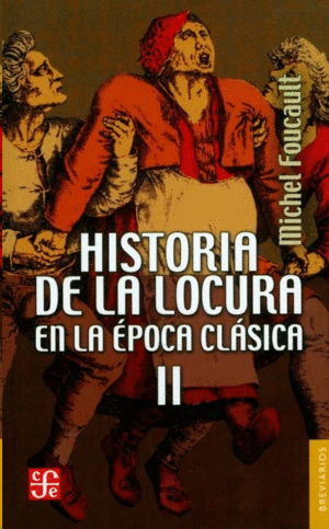 HISTORIA DE LA LOCURA EN LA ÉPOCA CLÁSICA. VOL II
