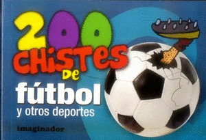 200 CHISTES DE FUTBOL Y OTROS DEPORTES