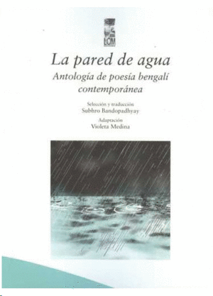 LA PARED DE AGUA ANTOLOGIA DE POESIA BENGALI CONTEMPORANEA