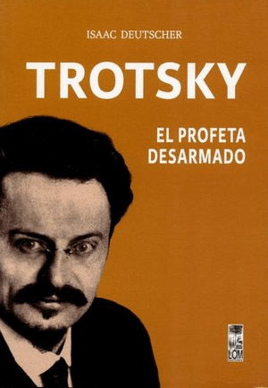 TROTSKY EL PROFETA DESARMADO