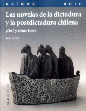 LAS NOVELAS DE LA DICTADURA Y LA POSTDICTADURA CHILENA. VOL 1.