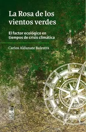 ROSA DE LOS VIENTOS VERDES EL FACTOR ECOLOGICO EN TIEMPOS DE CRISIS CLIMATICA, LA