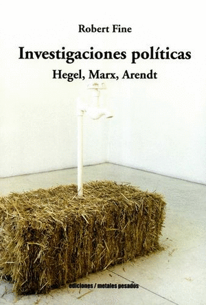 INVESTIGACIONES POLÍTICAS. HEGEL, MARX, ARENDT