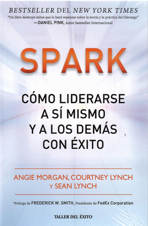 SPARK: CÓMO LIDERARSE A SÍ MISMO Y A LOS DEMÁS HACIA EL ÉXITO