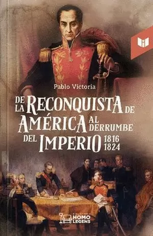 DE LA RECONQUISTA DE AMÉRICA AL DERRUMBE DEL IMPERIO 1816-1824