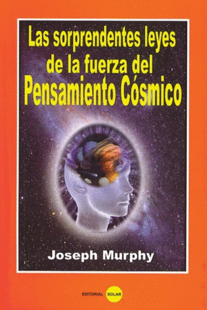 SORPRENDENTES LEYES DE LA FUERZA DEL PENSAMIENTOS COSMICO, LAS