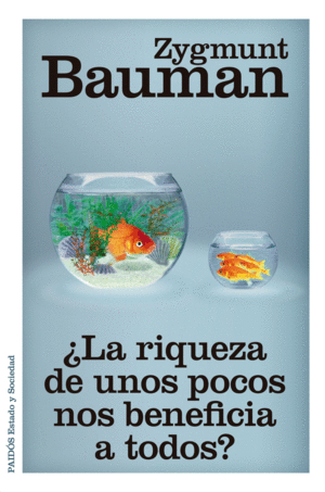 ¿LA RIQUEZA DE UNOS POCOS NOS BENEFICIA A TODOS?