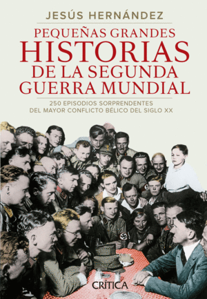 PEQUEÑAS GRANDES HISTORIAS DE LA SEGUNDA GUERRA MUNDIAL