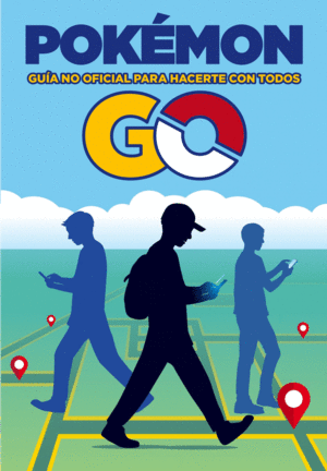 POKEMON GO: GUIA NO OFICIAL PARA ATRAPARLOS A TODOS