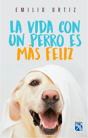 LA VIDA CON UN PERRO ES MAS FELIZ