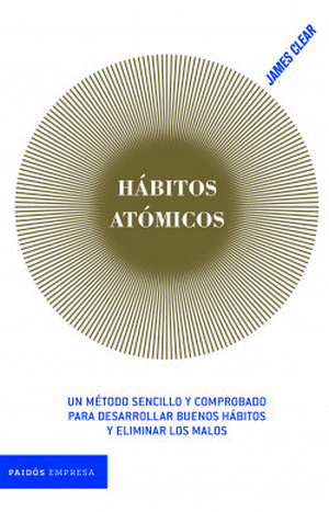 HABITOS ATOMICOS. UN METODO SENCILLO Y COMPROBADO PARA DESARROLLAR BUENOS  HABITOS Y ELIMINAR MALOS. CLEAR, JAMES. Libro en papel. 9789584277954  Tornamesa