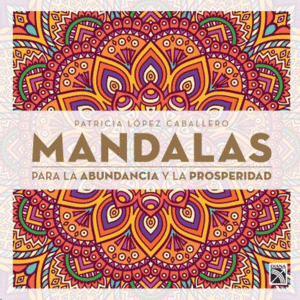 MANDALAS PARA LA ABUNDANCIA Y LA PROSPERIDAD