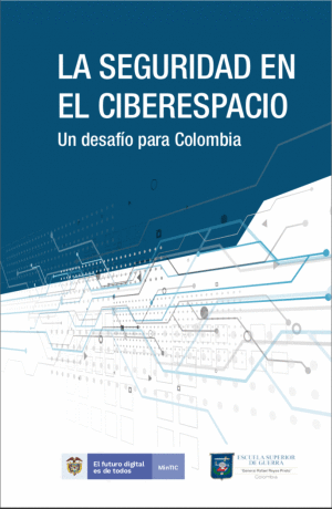 LA SEGURIDAD EN EL CIBERESPACIO: UN DESAFIO PARA COLOMBIA