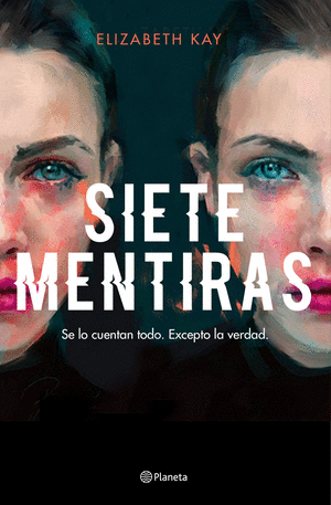 SIETE MENTIRAS. SE LO CUENTAN TODO, EXCEPTO LA VERDAD.. KAY, ELIZABETH.  Libro en papel. 9789584289865 Tornamesa