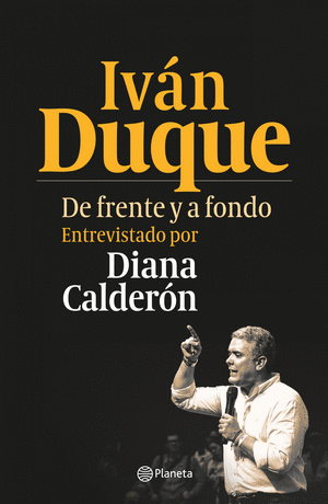 IVÁN DUQUE. DE FRENTE Y A FONDO