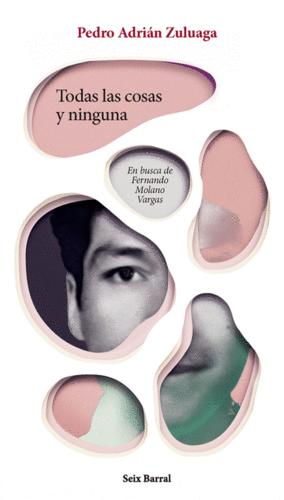 TODAS LAS COSAS Y NINGUNA, EN BUSCA DE FERNANDO MOLANO