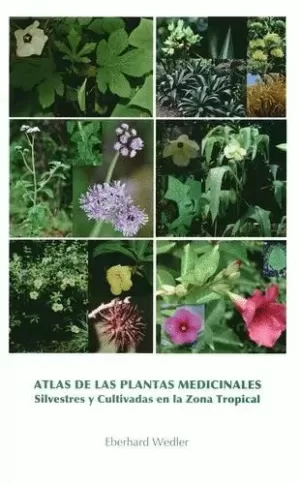 ATLAS DE LAS PLANTAS MEDICINALES SILVESTRES Y CULTIVADAS EN LA ZONA TROPICAL