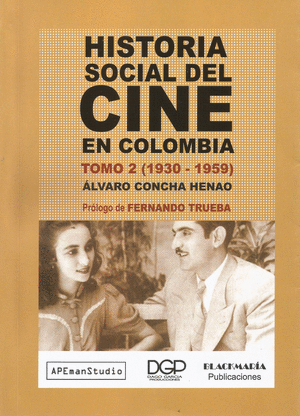 HISTORIA SOCIAL DEL CINE EN COLOMBIA TOMO II (1930-1959)