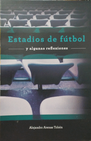ESTADIOS DE FUTBOL Y ALGUNAS REFLEXIONES. ARENAS TOBON, ALEJANDRO. Libro en  papel. 9789584924377 Tornamesa