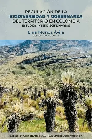 REGULACIÓN DE LA BIODIVERSIDAD Y GOBERNANZA DEL TERRITORIO EN COLOMBIA ESTUDIOS INTERDISCIPLINARIOS