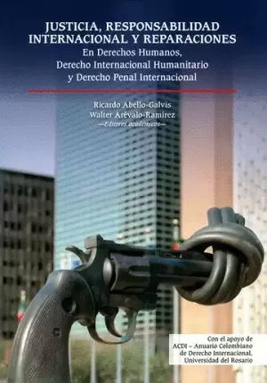 JUSTICIA, RESPONSABILIDAD INTERNACIONAL Y REPARACIONES EN DERECHOS HUMANOS, DERECHO INTERNACIONAL HUMANITARIO Y DERECHO PENAL INTERNACIONAL