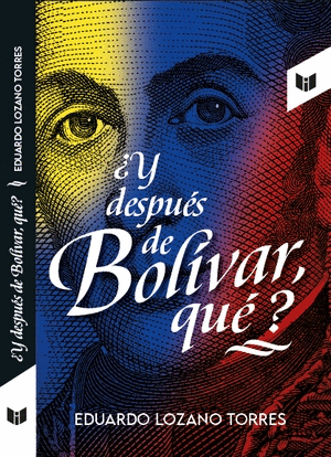 Y DESPUES DE BOLIVAR QUE?