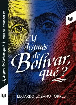 Y DESPUES DE BOLIVAR QUE?