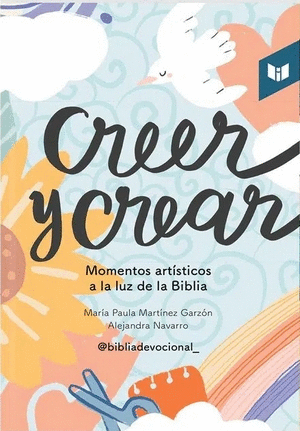 CREER Y CREAR. MOMENTOS ARTISTICOS A LA LUZ DE LA BIBLIA. MARTINEZ GARZON,  MARIA PAULA; NAVARRO, ALEJANDRA. Libro en papel. 9789585041622 Tornamesa