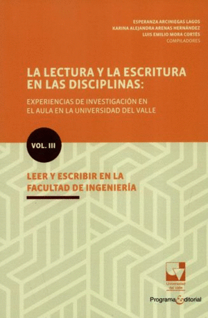 LA LECTURA Y LA ESCRITURA EN LAS DISCIPLINAS: LEER Y ESCRIBIR EN LA FACULTAD DE INGENIERÍA. VOL.III