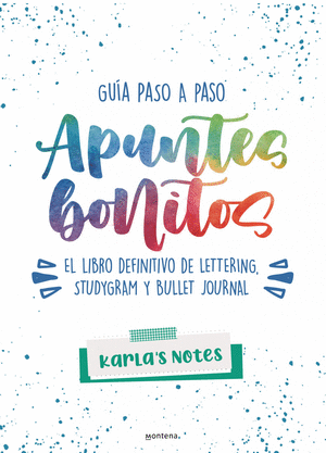 APUNTES BONITOS: GUÍA PASO A PASO DE LETTERING, STUDYGRAM Y BULLET JOURNAL