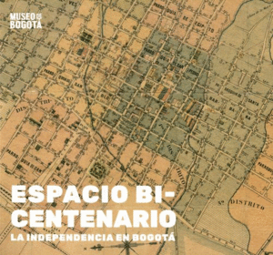 ESPACIO BICENTENARIO. LA INDEPENDENCIA EN BOGOTÁ