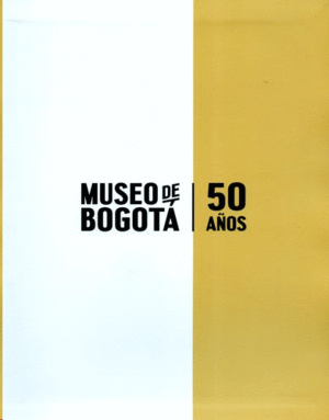 MUSEO DE BOGOTÁ 50 AÑOS