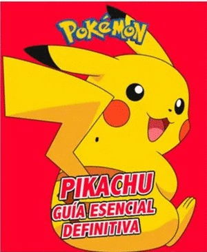 PIKACHU. GUÍA ESENCIAL DEFINITIVA