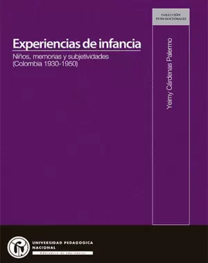EXPERIENCIAS DE INFANCIA : NIÑOS, MEMORIAS Y SUBJETIVIDADES (COLOMBIA, 1930-1950