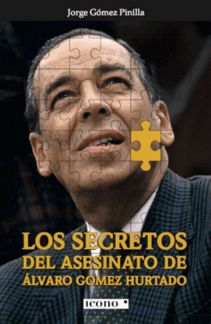LOS SECRETOS DEL ASESINATO DE ALVARO GOMEZ HURTADO