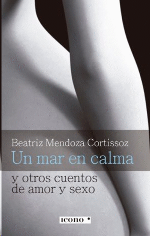 UN MAR EN CALMA Y OTROS CUENTOS DE AMOR Y SEXO