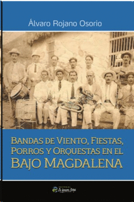 BANDAS DE VIENTO, FIESTAS, PORROS Y ORQUESTAS EN EL BAJO MAGDALENA