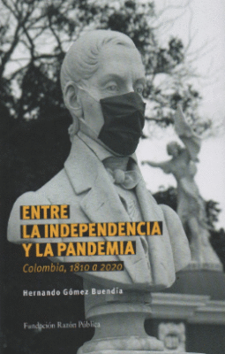 ENTRE LA INDEPENDENCIA Y LA PANDEMIA COLOMBIA 1810 A 2020