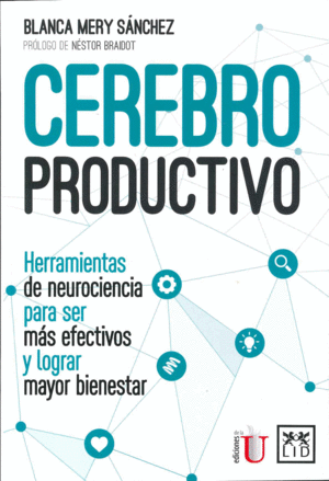 CEREBRO PRODUCTIVO, EL - HERRAMIENTAS DE NEUROCIENCIA PARA SER MÁS EFECTIVOS Y L