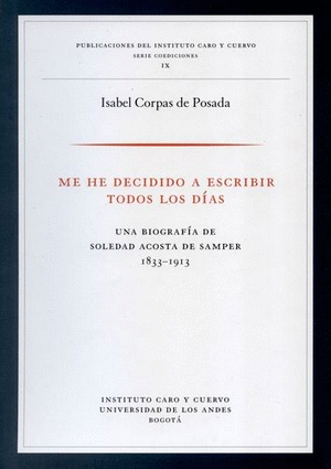 ME HE DECIDIDO A ESCRIBIR TODOS LOS DÍAS : UNA BIOGRAFÍA DE SOLEDAD ACOSTA DE SA