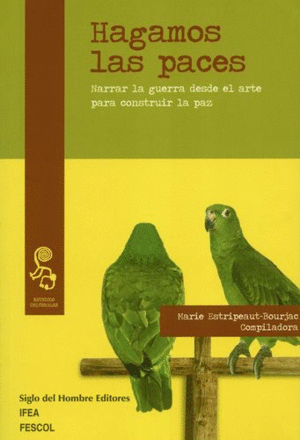 HAGAMOS LAS PACES.. NARRAR LA GUERRA DESDE EL ARTE PARA CONSTRUIR LA PAZ