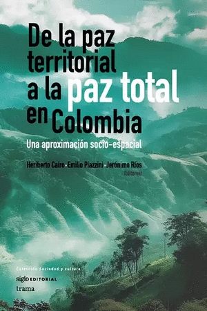 DE LA PAZ TERRITORIAL A LA PAZ TOTAL EN COLOMBIA. UNA APROXIMACION SOCIO-ESPACIAL