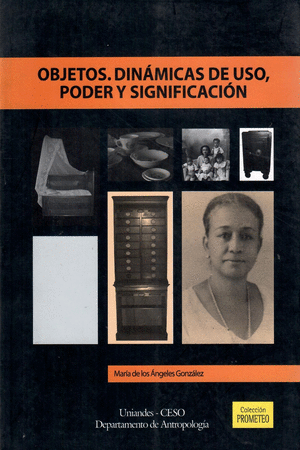 OBJETOS. DINAMICAS DE USO, PODER Y SIGNIFICACION