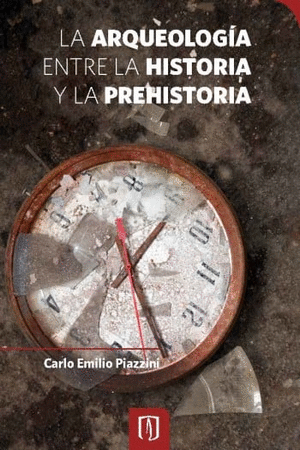 LA ARQUEOLOGIA ENTRE LA HISTORIA Y LA PREHISTORIA