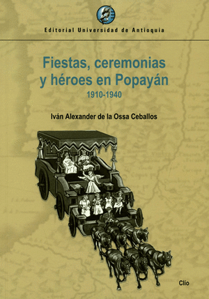 FIESTAS, CEREMONIAS Y HÉROES EN POPAYÁN 1910-1940