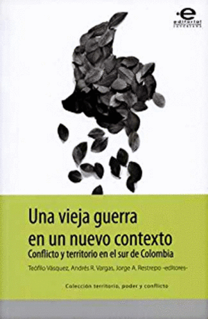 UNA VIEJA GUERRA EN UN NUEVO CONTEXTO. CONFLICTO Y TERRITORIO EN EL SUR DE COLOM