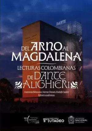 DEL ARNO AL MAGDALENA LECTURAS COLOMBIANAS DE DANTE ALIGHIERI