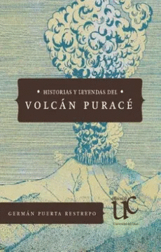 HISTORIAS Y LEYENDAS DEL VOLCÁN PURACÉ