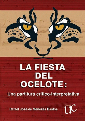 LA FIESTA DEL OCELOTE: UNA PARTITURA CRÍTICO-INTERPRETATIVA. INCLUYE CD
